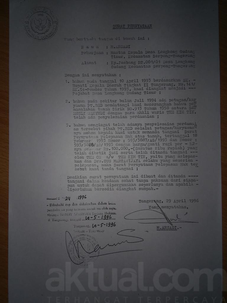 Surat Pernyataan dari Kepala Desa M. Arsadi yang mengakui bahwa memang benar baru menjabat sebagai Kepala Desa tanggal 10 April 1993. Namun M. Arsadi menandatangani Surat Pelapasan Hak Atas Tanah sekitar bulan Juli 1994, setelah pihak karyawan BSD mendatangi dan menyebutkan sengketa atas tanah girik antara pihak Rusli Wahyudi dan Ahli Waris The Kim Tin telah menemui jalan perdamaian